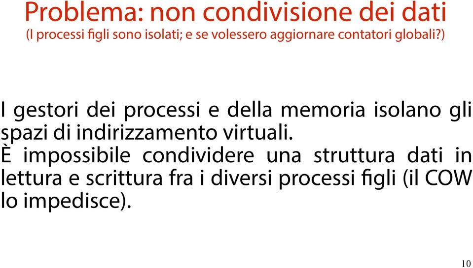 ) I gestori dei processi e della memoria isolano gli spazi di indirizzamento