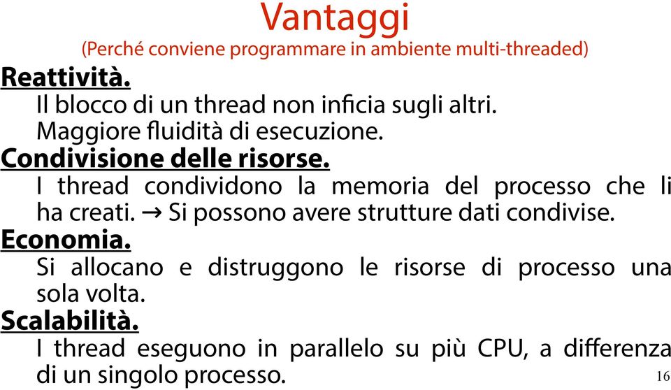 I thread condividono la memoria del processo che li ha creati. Si possono avere strutture dati condivise. Economia.