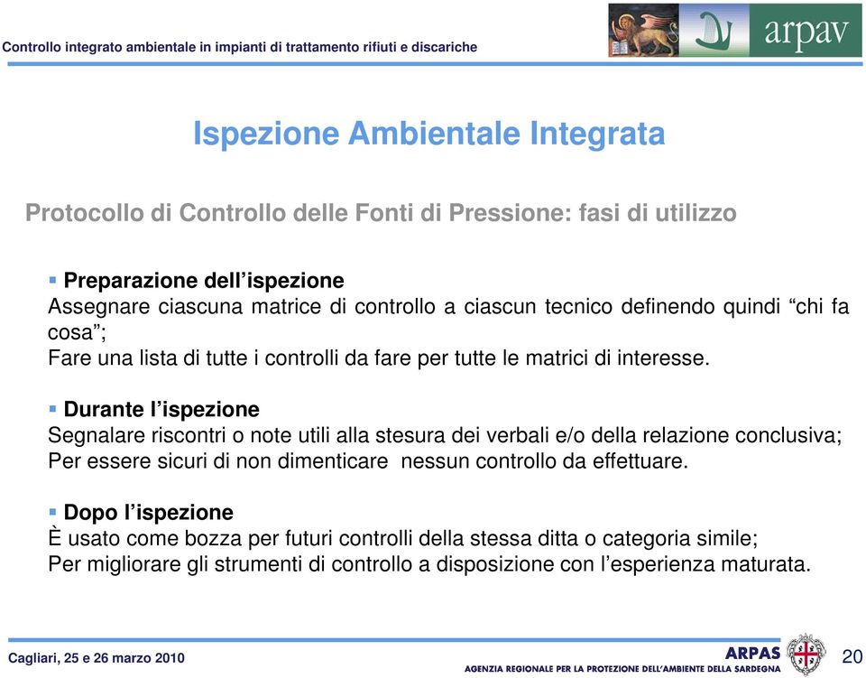 Durante l ispezione Segnalare riscontri o note utili alla stesura dei verbali e/o della relazione conclusiva; Per essere sicuri di non dimenticare nessun controllo da