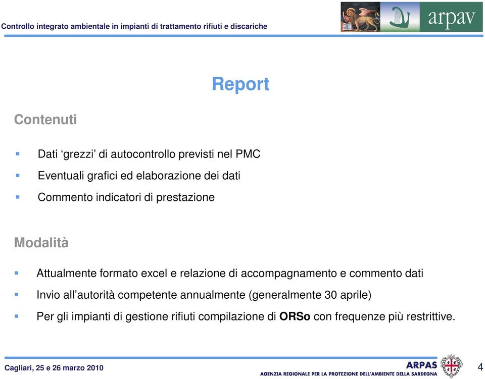 accompagnamento e commento dati Invio all autorità competente annualmente (generalmente 30 aprile) Per