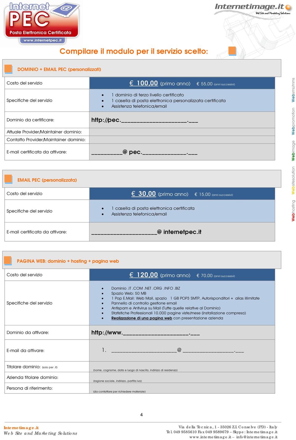 livello certificato 1 casella di posta elettronica personalizzata certificata Assistenza telefonica/email http://pec.. @pec.