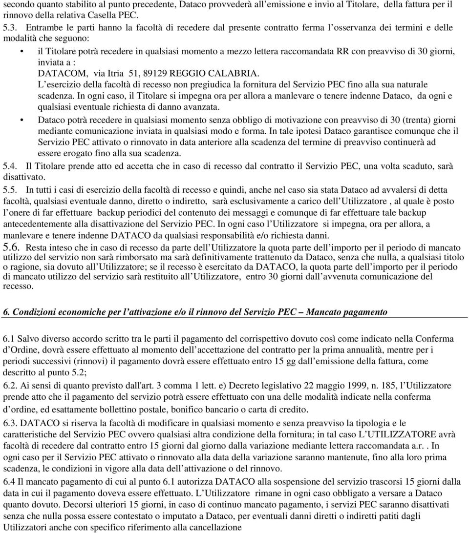 raccomandata RR con preavviso di 30 giorni, inviata a : DATACOM, via Itria 51, 89129 REGGIO CALABRIA.