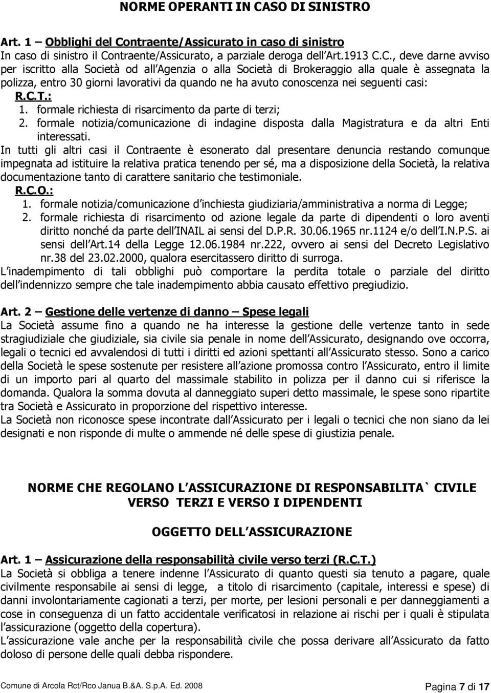 ntraente/Assicurato in caso di sinistro In caso di sinistro il Co