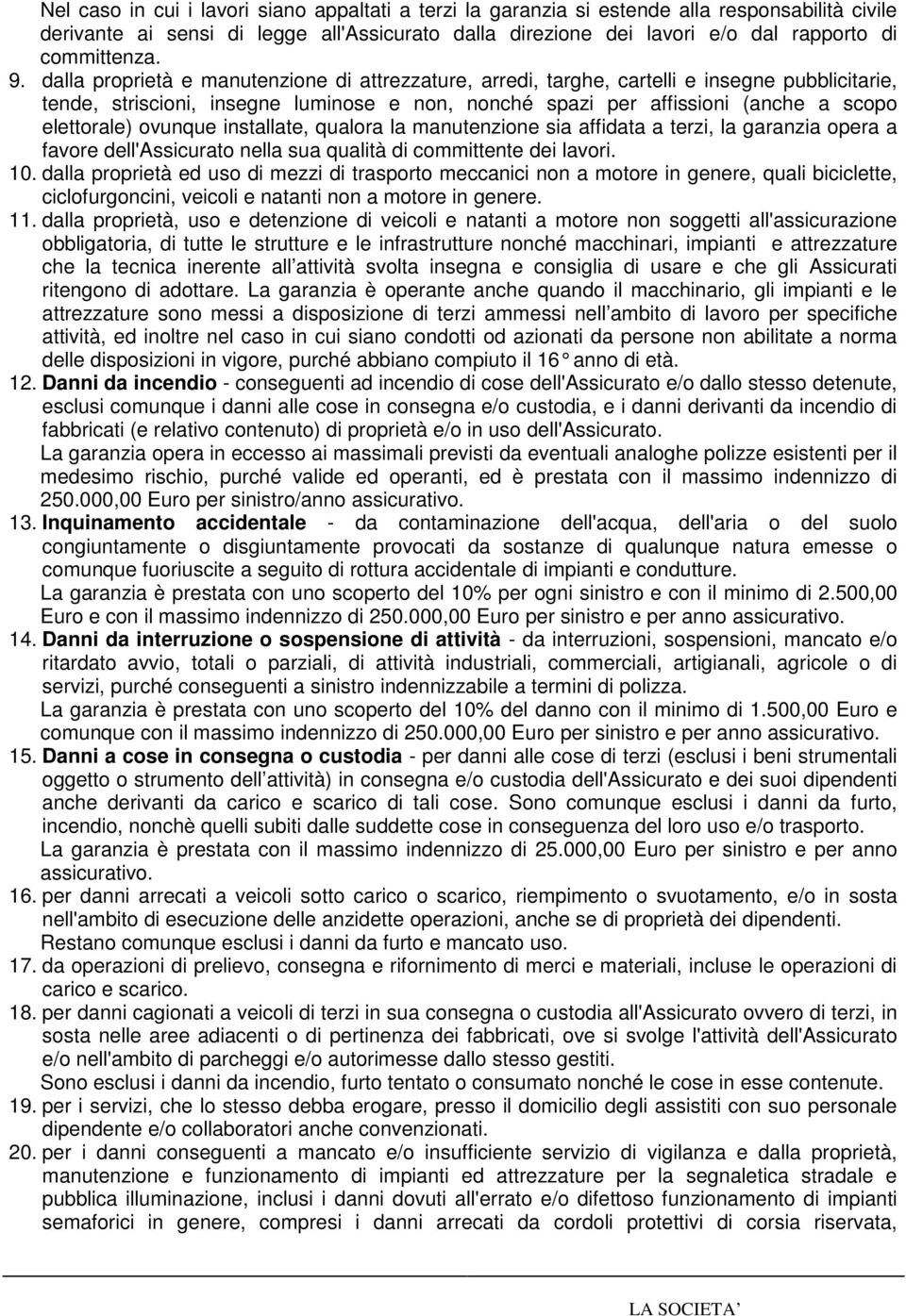 dalla proprietà e manutenzione di attrezzature, arredi, targhe, cartelli e insegne pubblicitarie, tende, striscioni, insegne luminose e non, nonché spazi per affissioni (anche a scopo elettorale)