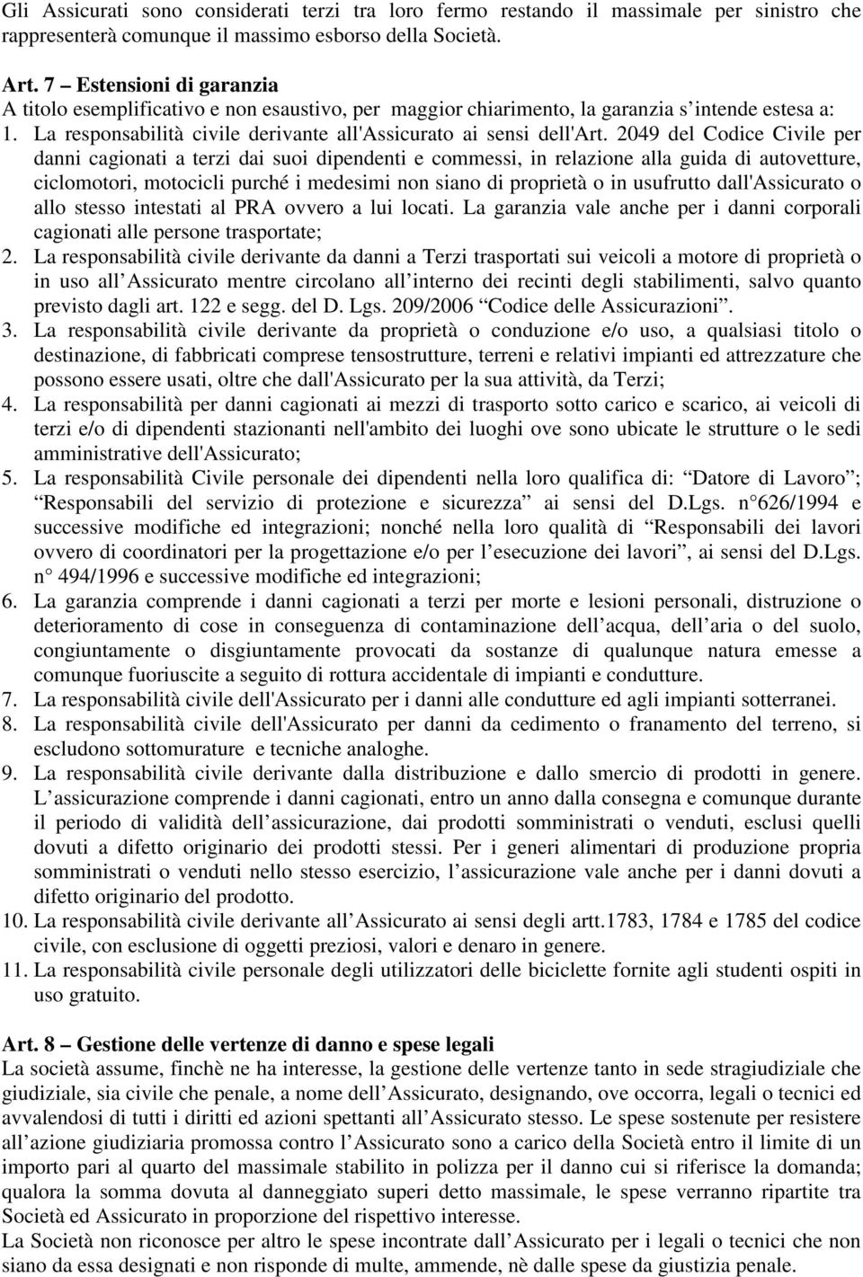 2049 del Codice Civile per danni cagionati a terzi dai suoi dipendenti e commessi, in relazione alla guida di autovetture, ciclomotori, motocicli purché i medesimi non siano di proprietà o in