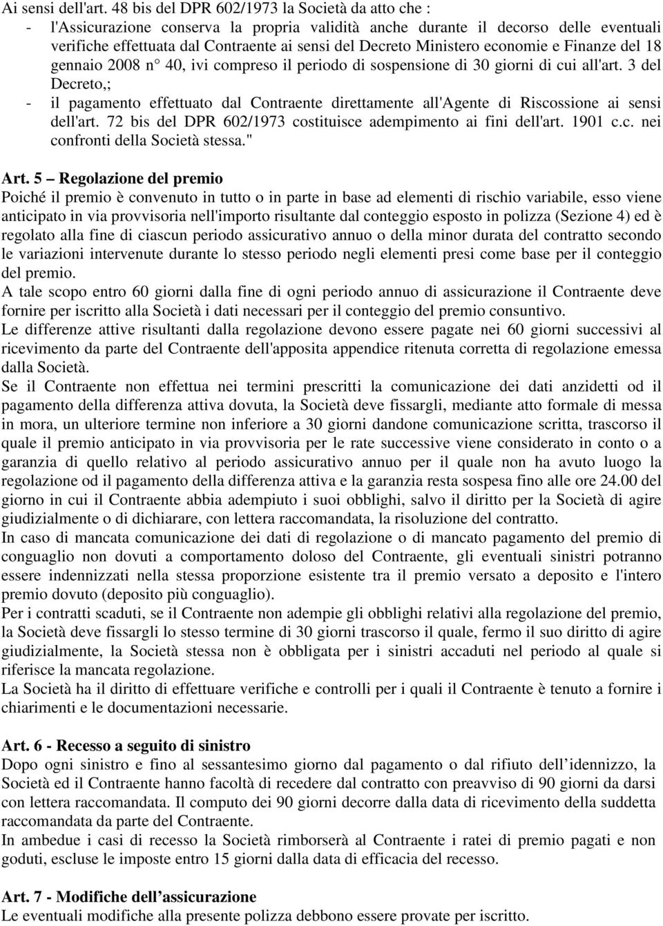 Ministero economie e Finanze del 18 gennaio 2008 n 40, ivi compreso il periodo di sospensione di 30 giorni di cui all'art.