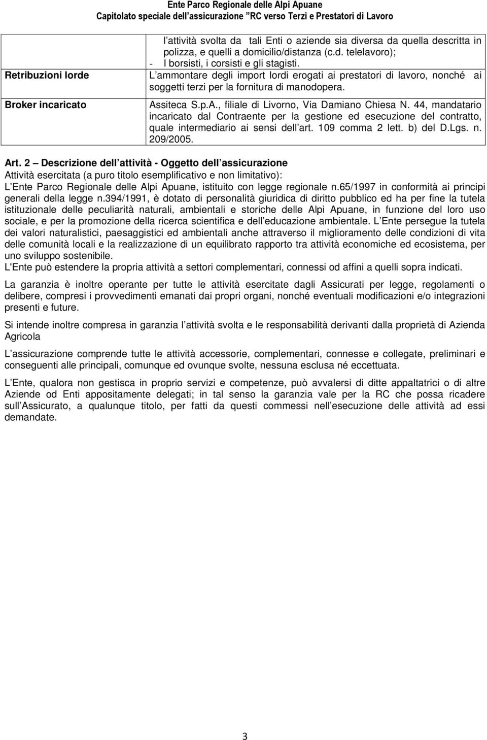 44, mandatario incaricato dal Contraente per la gestione ed esecuzione del contratto, quale intermediario ai sensi dell art. 109 comma 2 lett. b) del D.Lgs. n. 209/2005. Art.