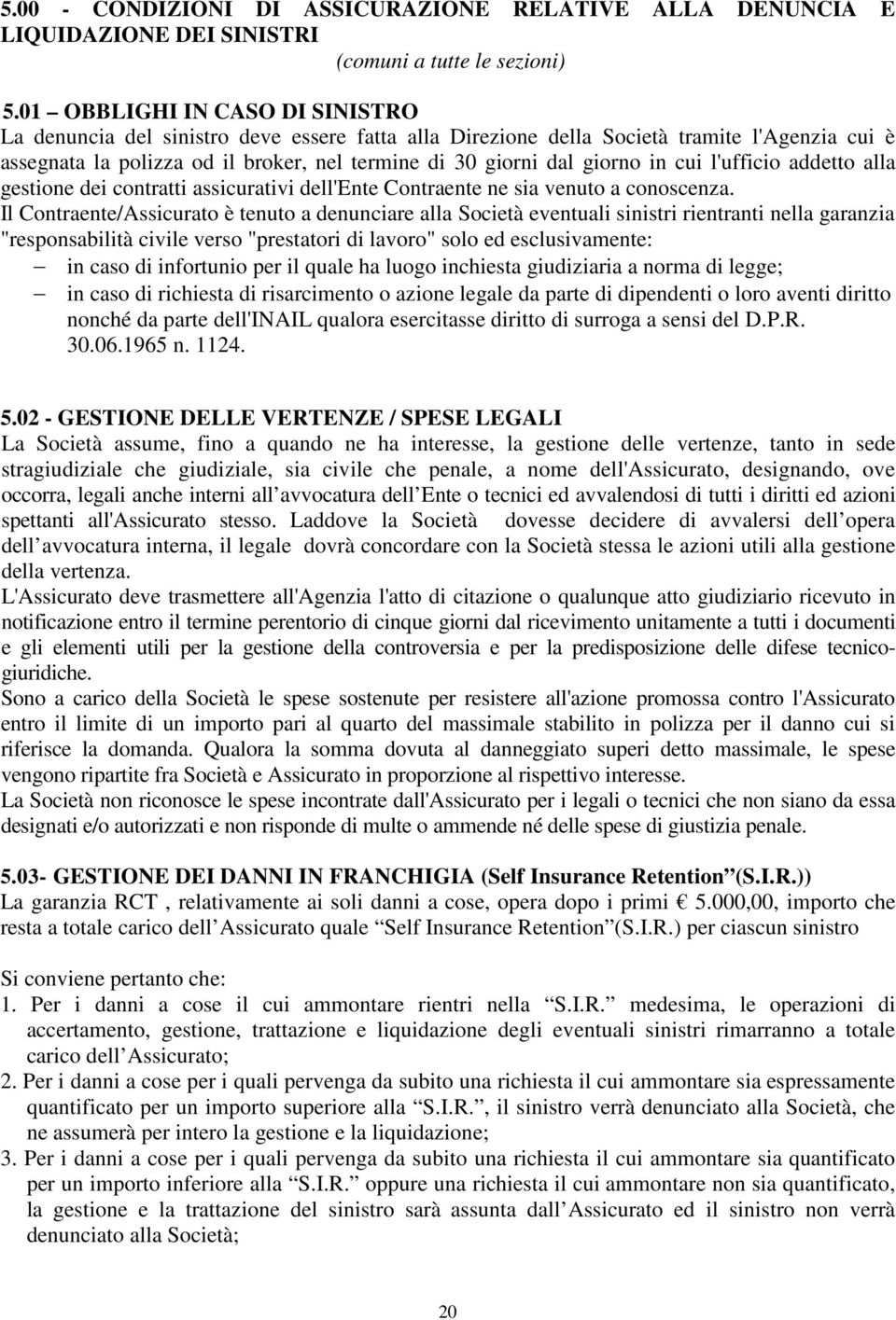 in cui l'ufficio addetto alla gestione dei contratti assicurativi dell'ente Contraente ne sia venuto a conoscenza.