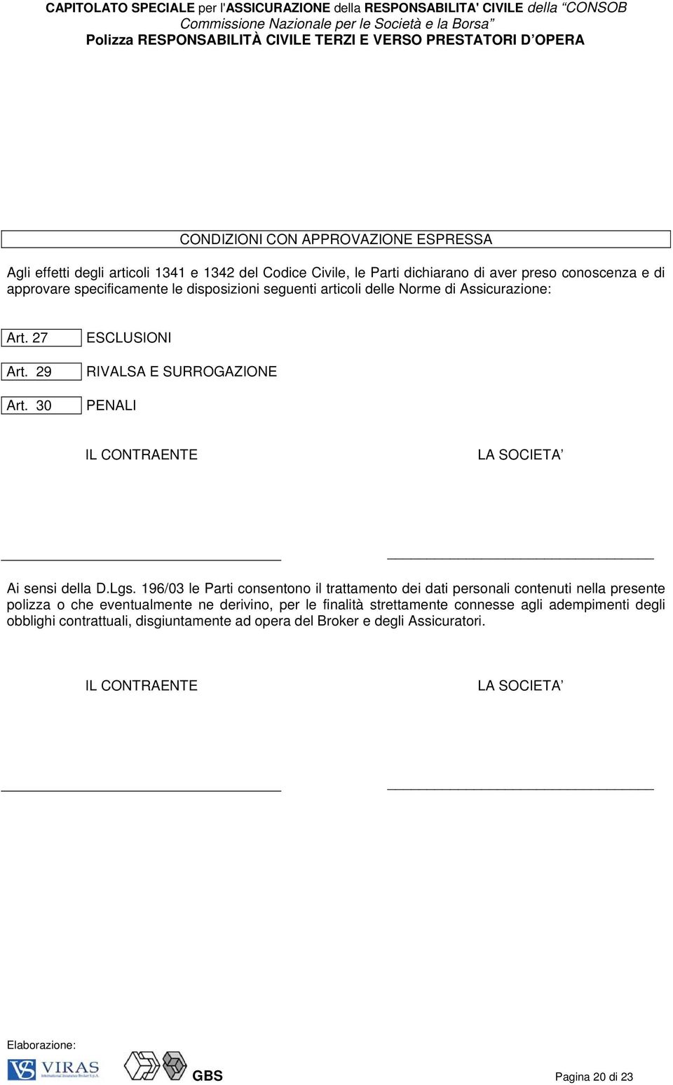 30 ESCLUSIONI RIVALSA E SURROGAZIONE PENALI IL CONTRAENTE LA SOCIETA Ai sensi della D.Lgs.