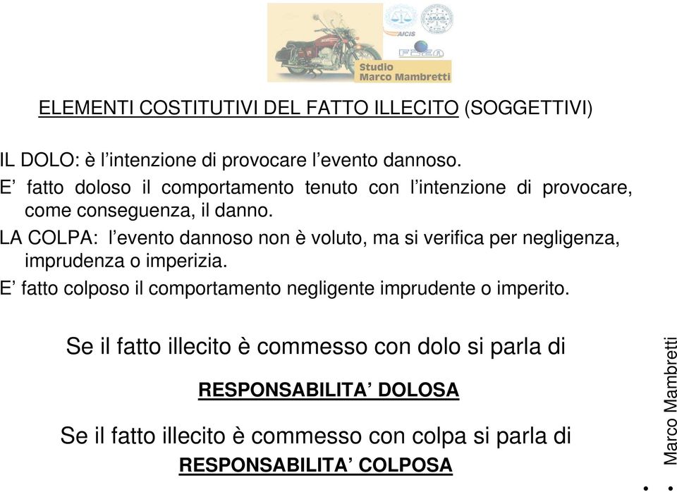 LA COLPA: l evento dannoso non è voluto, ma si verifica per negligenza, imprudenza o imperizia.