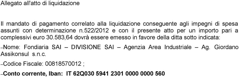 583,64 dovrà essere emesso in favore della ditta sotto indicata: Nome: Fondiaria SAI DIVISIONE SAI Agenzia Area