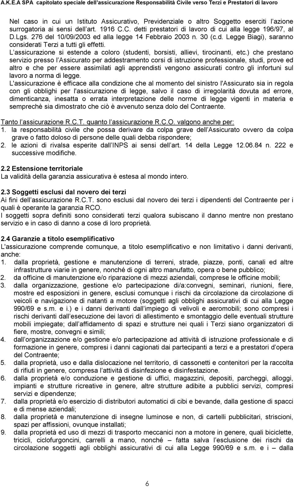 L assicurazione si estende a coloro (studenti, borsisti, allievi, tirocinanti, etc.