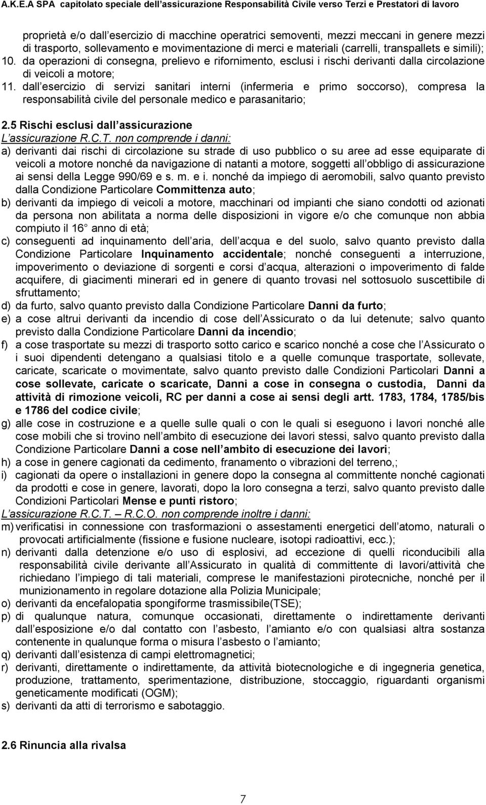 dall esercizio di servizi sanitari interni (infermeria e primo soccorso), compresa la responsabilità civile del personale medico e parasanitario; 2.