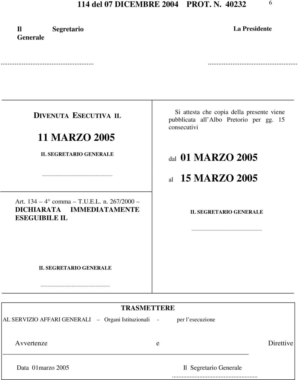 15 consecutivi dal 01 MARZO 2005 al 15 MARZO 2005 Art. 134 4 comma T.U.E.L. n.