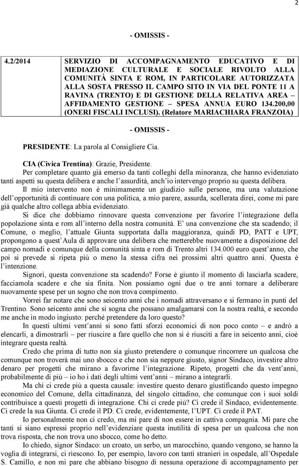 RAVINA (TRENTO) E DI GESTIONE DELLA RELATIVA AREA AFFIDAMENTO GESTIONE SPESA ANNUA EURO 134.200,00 (ONERI FISCALI INCLUSI).