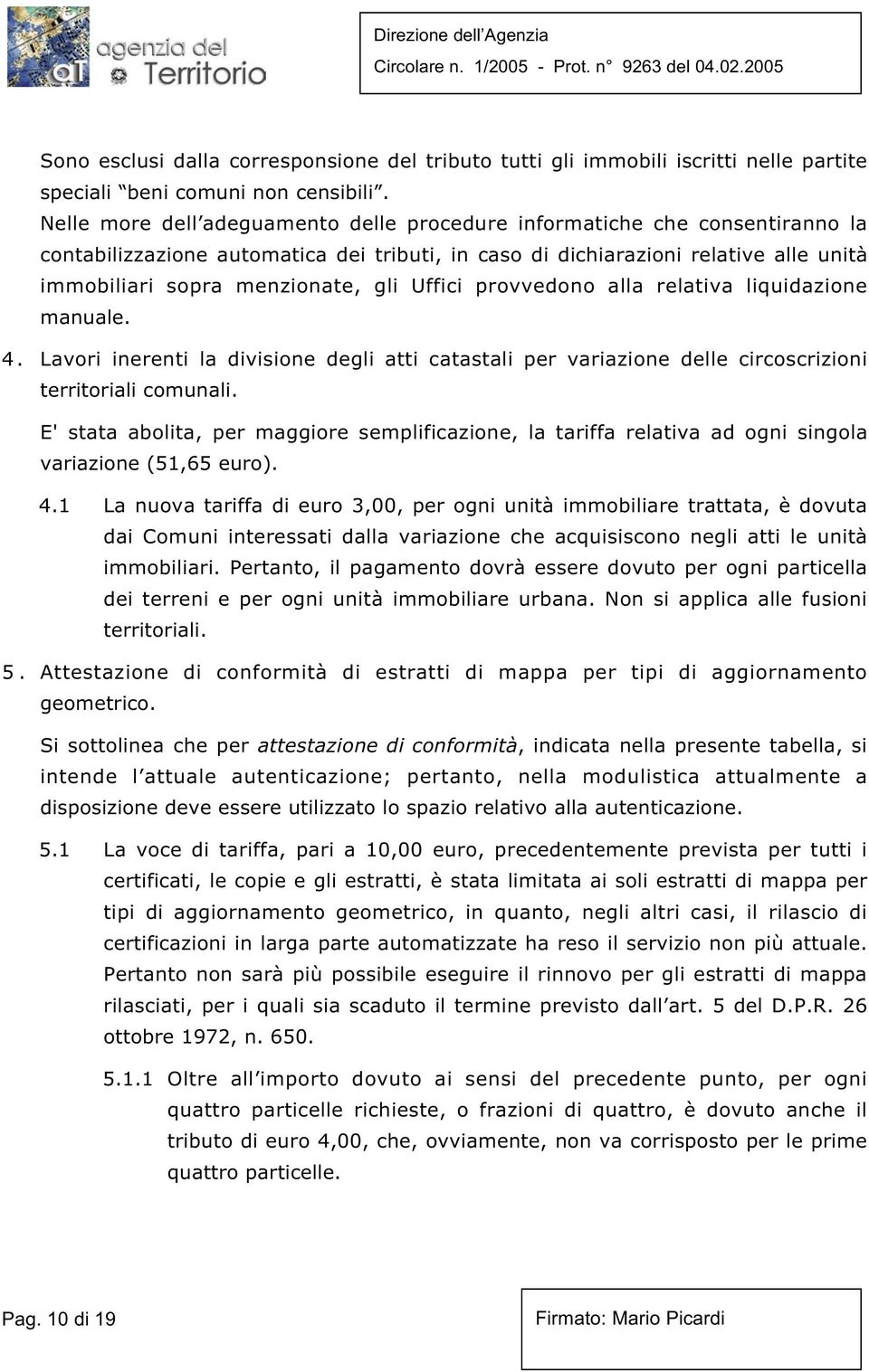 Uffici provvedono alla relativa liquidazione manuale. 4. Lavori inerenti la divisione degli atti catastali per variazione delle circoscrizioni territoriali comunali.