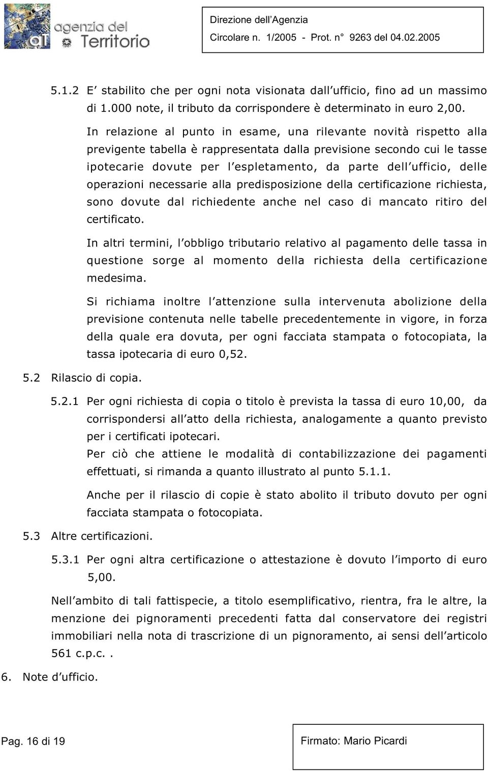 ufficio, delle operazioni necessarie alla predisposizione della certificazione richiesta, sono dovute dal richiedente anche nel caso di mancato ritiro del certificato.