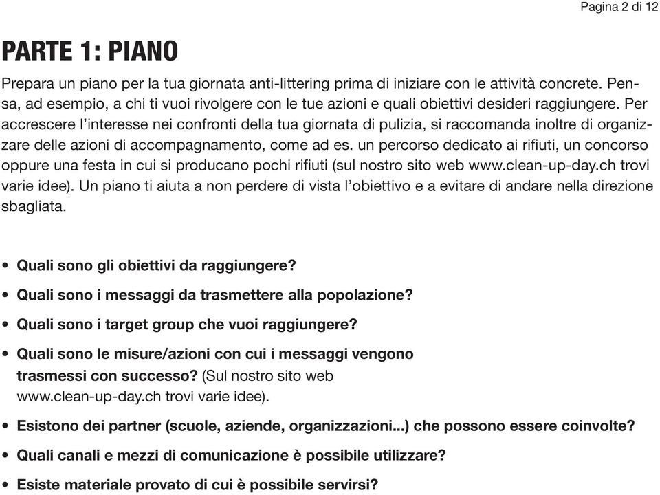 Per accrescere l interesse nei confronti della tua giornata di pulizia, si raccomanda inoltre di organizzare delle azioni di accompagnamento, come ad es.