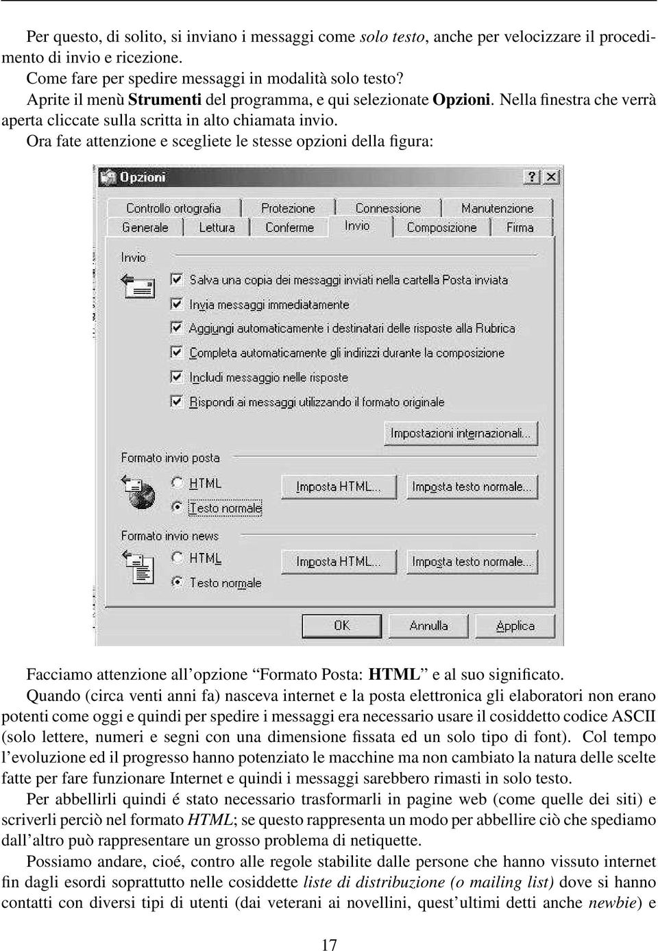 Ora fate attenzione e scegliete le stesse opzioni della figura: Facciamo attenzione all opzione Formato Posta: HTML e al suo significato.