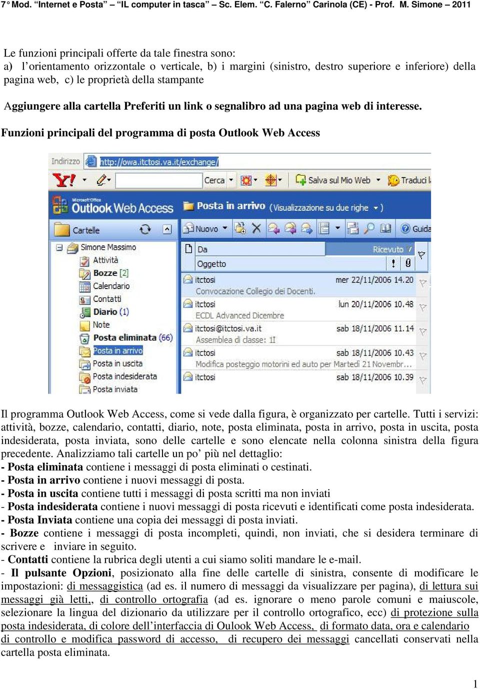 Funzioni principali del programma di posta Outlook Web Access Il programma Outlook Web Access, come si vede dalla figura, è organizzato per cartelle.