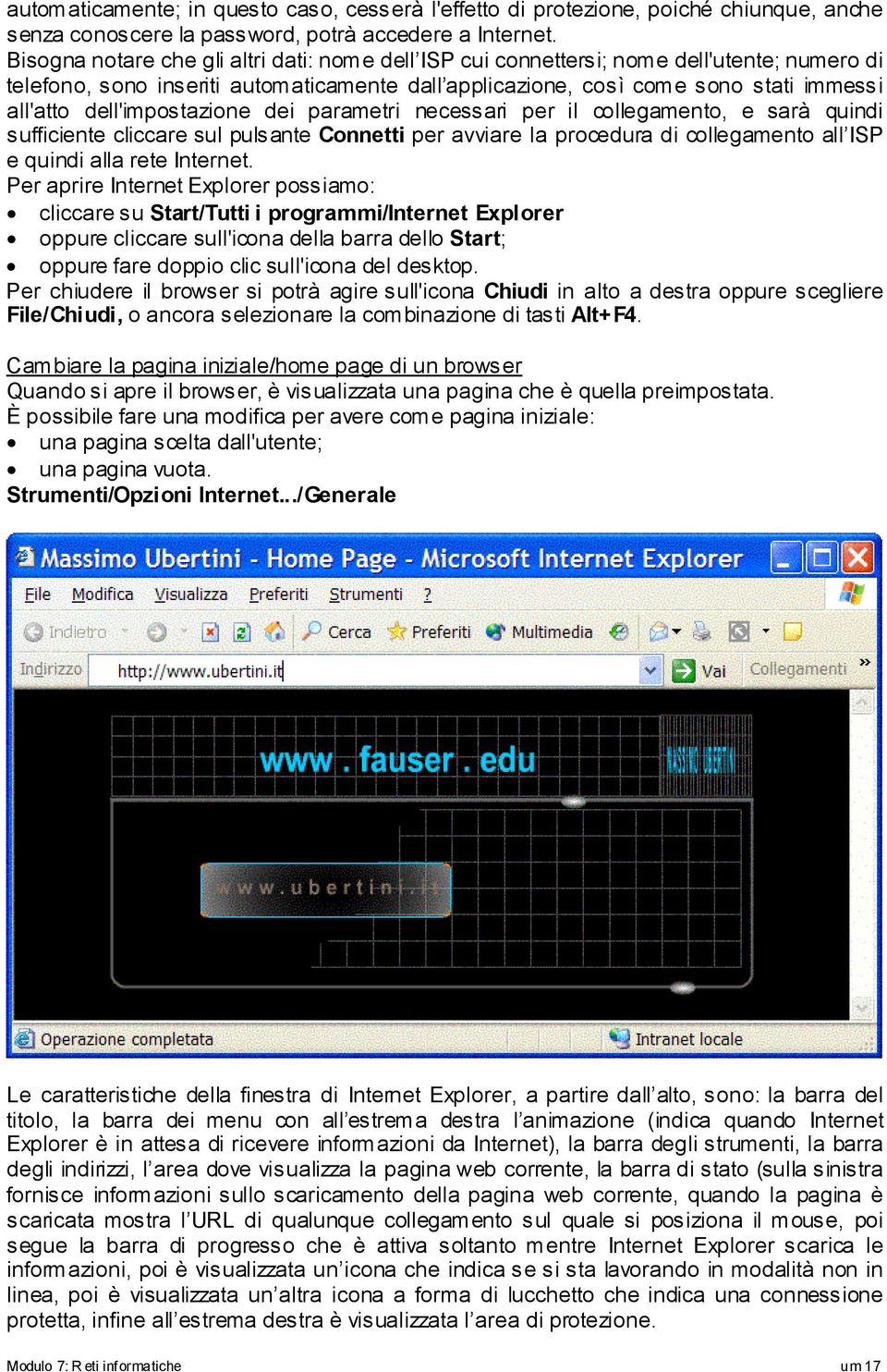 dell'impostazione dei parametri necessari per il collegamento, e sarà quindi sufficiente cliccare sul pulsante Connetti per avviare la procedura di collegamento all ISP e quindi alla rete Internet.