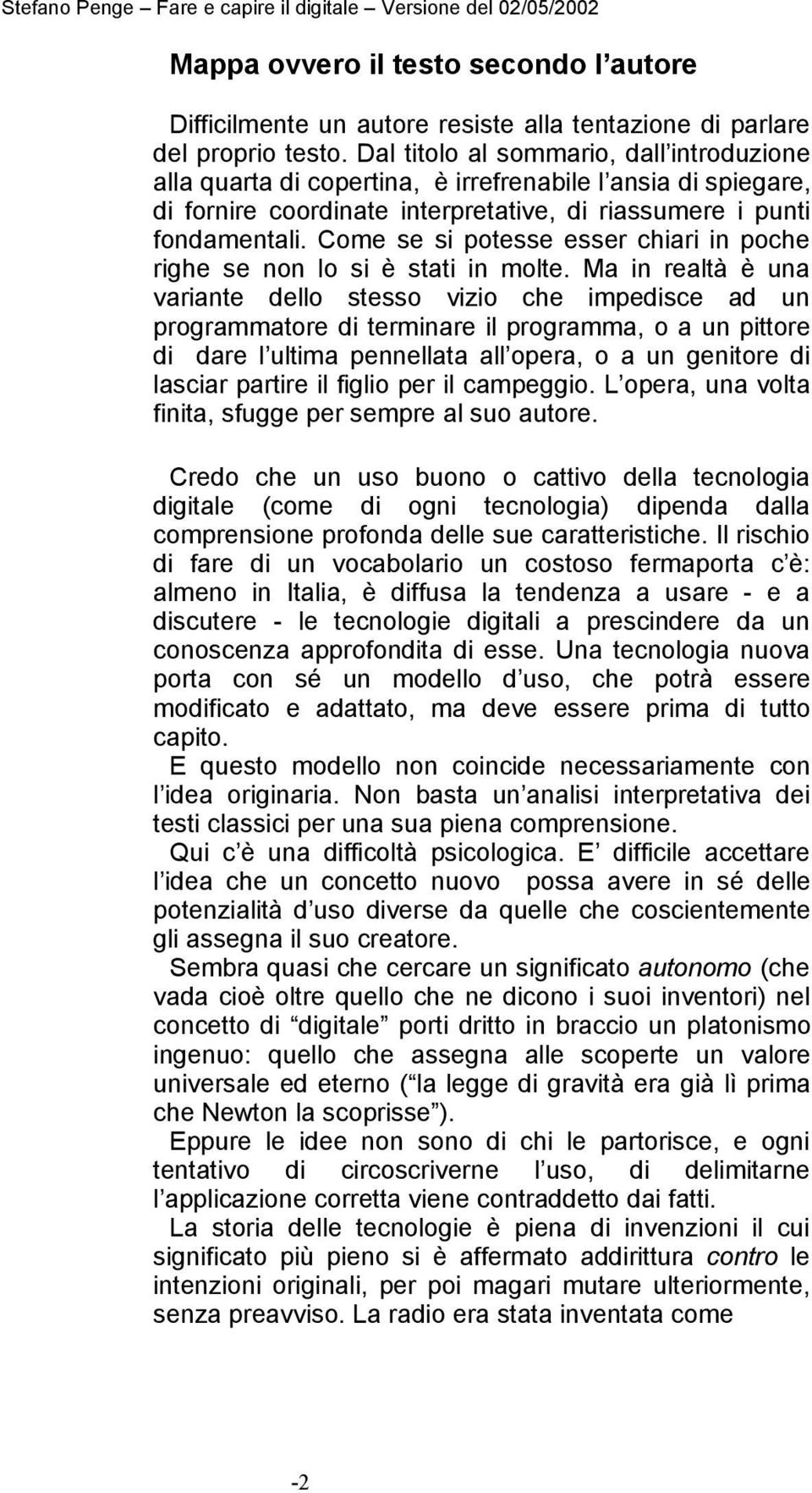 Come se si potesse esser chiari in poche righe se non lo si è stati in molte.