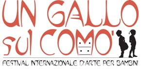 Festival Internazionale d Arte per bambini Da VENERDÌ 16 a DOMENICA 18 DICEMBRE, cortile della biblioteca UN GALLO SUL COMÒ Festival Internazionale d Arte per Bambini VENERDÌ 16 DICEMBRE ore 16.