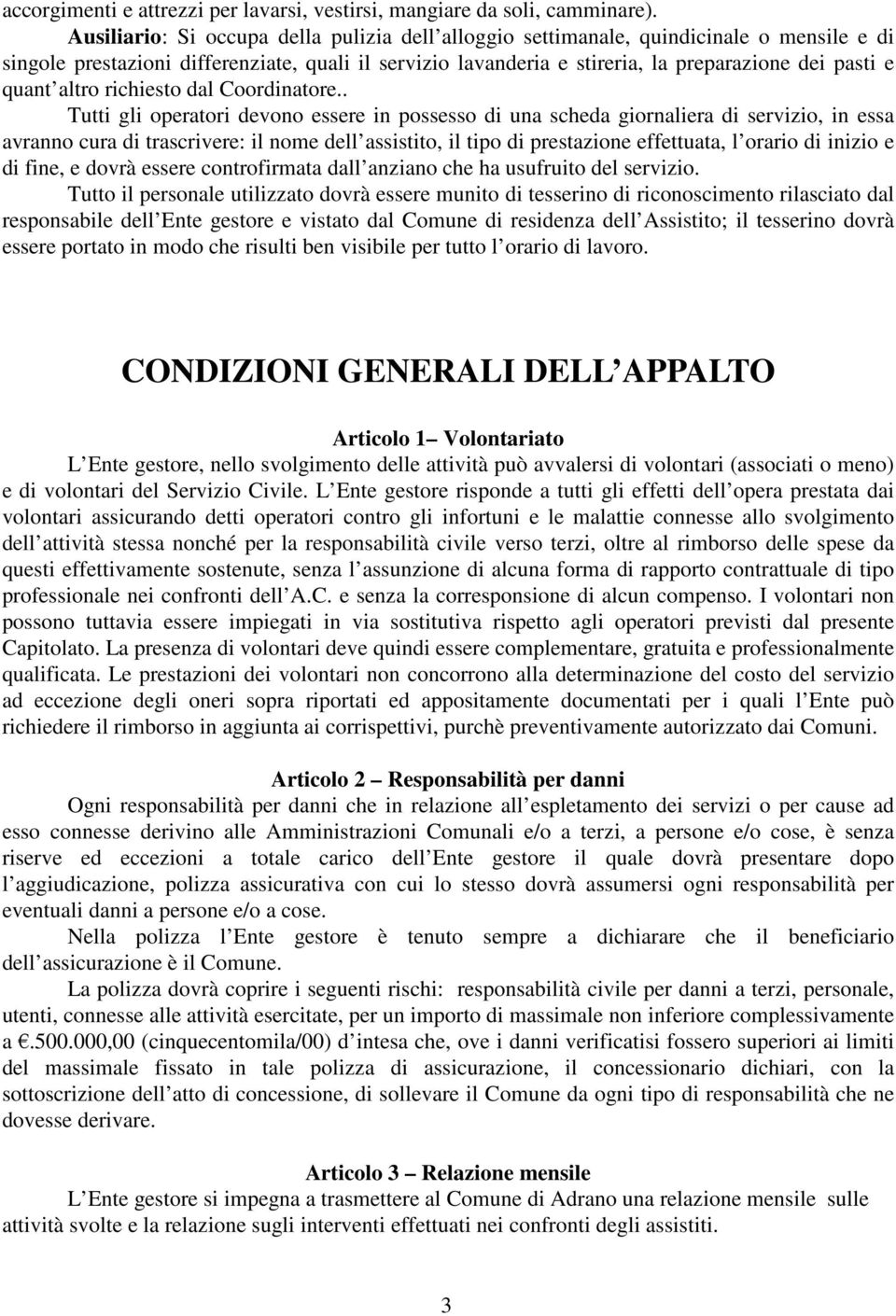 quant altro richiesto dal Coordinatore.