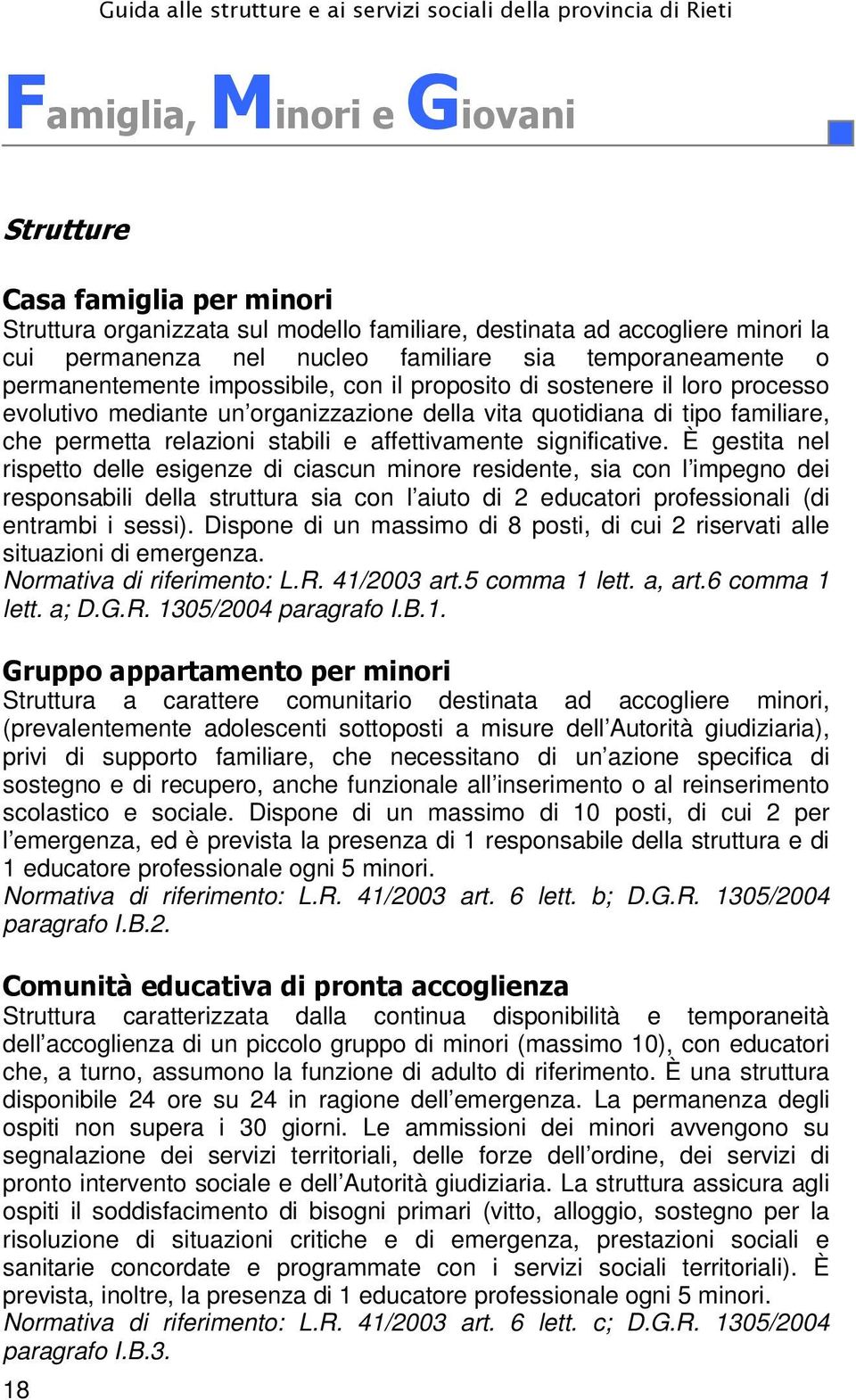 quotidiana di tipo familiare, che permetta relazioni stabili e affettivamente significative.