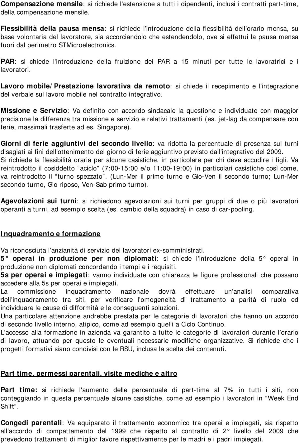 fuori dal perimetro STMicroelectronics. PAR: si chiede l'introduzione della fruizione dei PAR a 15 minuti per tutte le lavoratrici e i lavoratori.