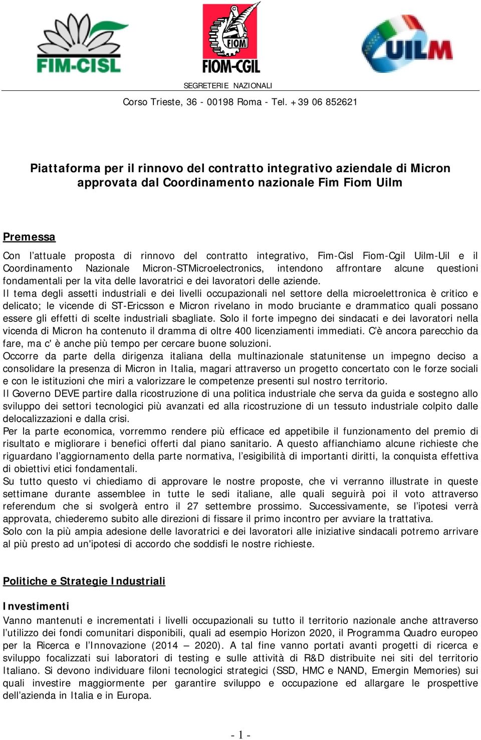 integrativo, Fim-Cisl Fiom-Cgil Uilm-Uil e il Coordinamento Nazionale Micron-STMicroelectronics, intendono affrontare alcune questioni fondamentali per la vita delle lavoratrici e dei lavoratori