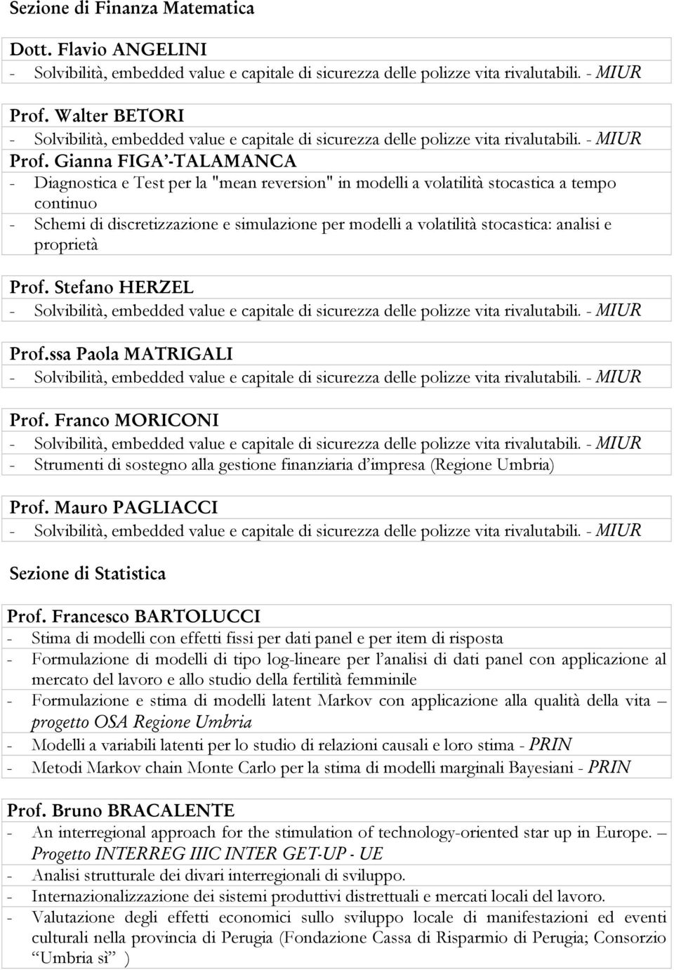 analisi e proprietà Prof. Stefano HERZEL Prof.ssa Paola MATRIGALI Prof. Franco MORICONI - Strumenti di sostegno alla gestione finanziaria d impresa (Regione Umbria) Prof.