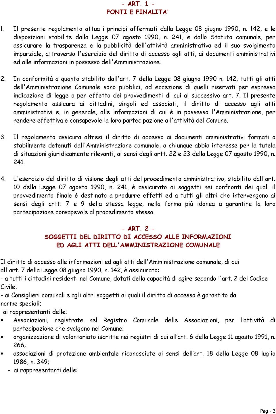 documenti amministrativi ed alle informazioni in possesso dell'amministrazione. 2. In conformità a quanto stabilito dall'art. 7 della Legge 08 giugno 1990 n.