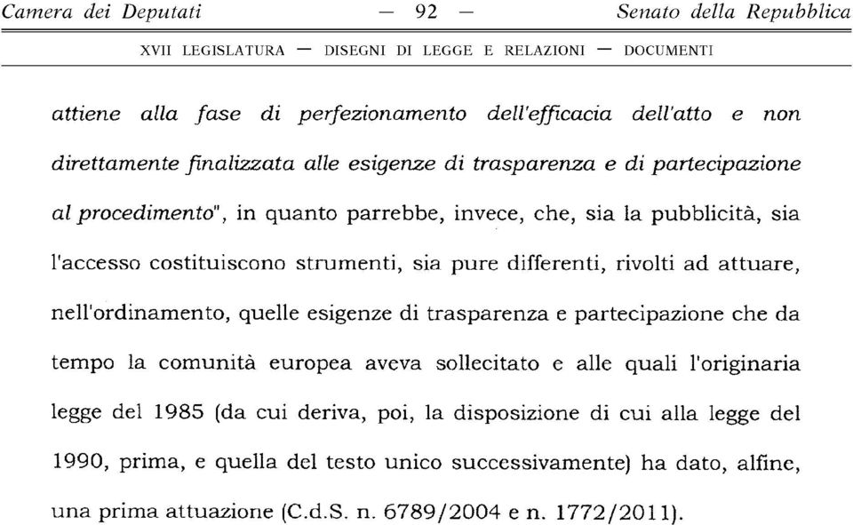 nell'ordinam ento, quelle esigenze di trasparenza e partecipazione che da tempo la com unità europea aveva sollecitato e alle quali l'originaria legge del 1985 (da cui