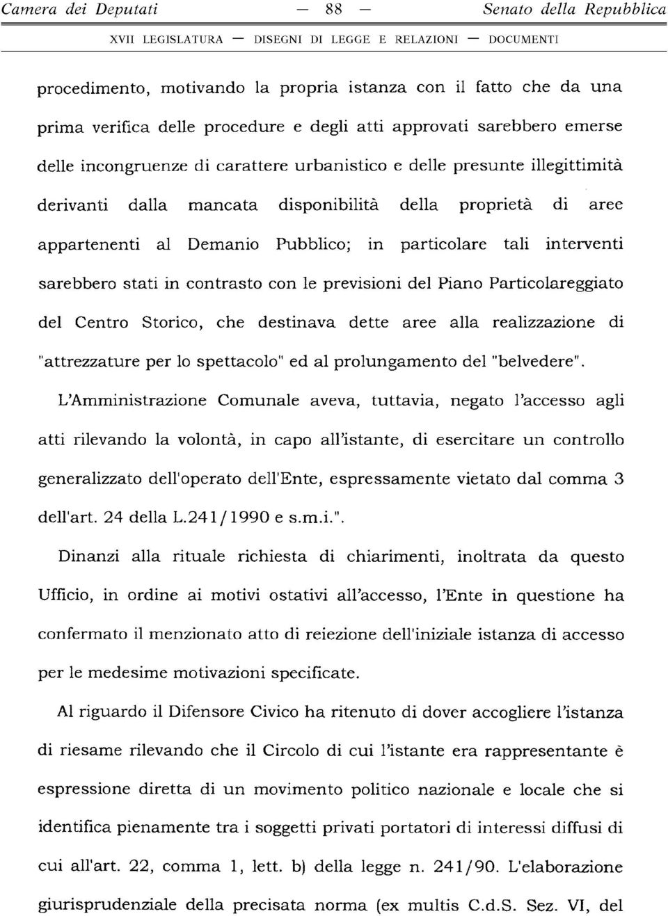 sarebbero stati in contrasto con le previsioni del Piano Particolareggiato del Centro Storico, che destinava dette aree alla realizzazione di "attrezzature per lo spettacolo" ed al prolungam ento del