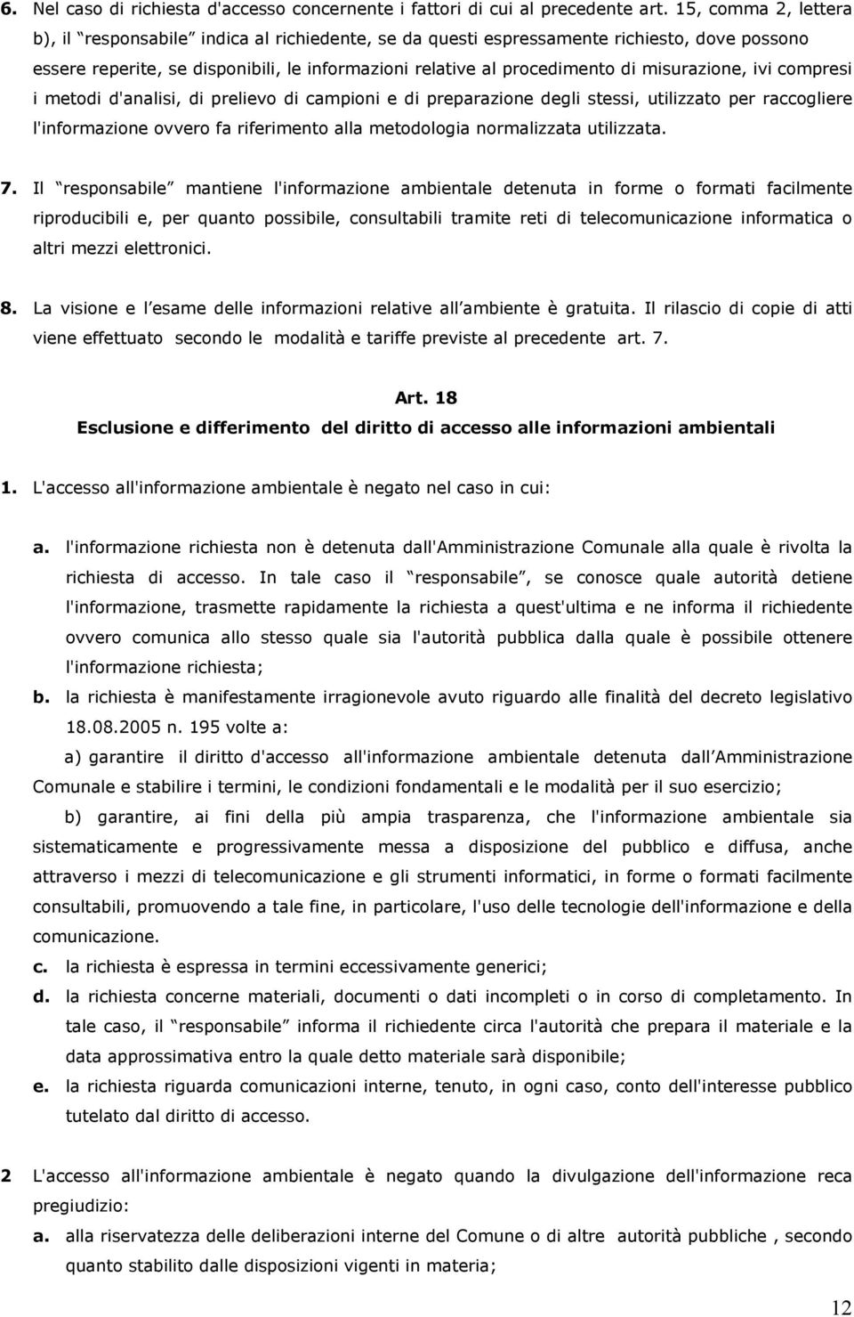 misurazione, ivi compresi i metodi d'analisi, di prelievo di campioni e di preparazione degli stessi, utilizzato per raccogliere l'informazione ovvero fa riferimento alla metodologia normalizzata