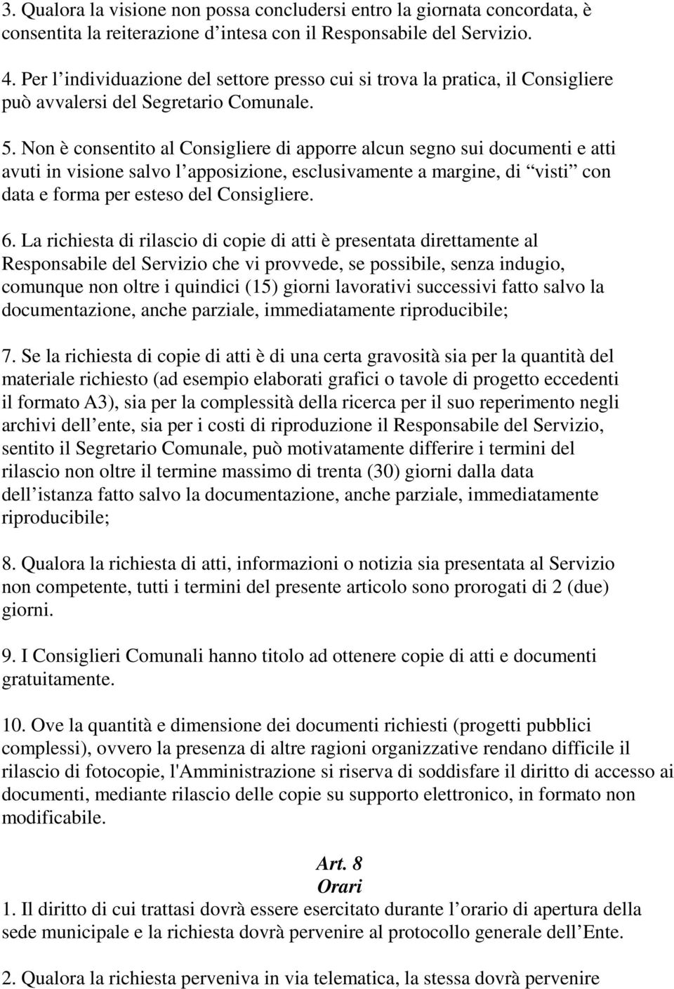 Non è consentito al Consigliere di apporre alcun segno sui documenti e atti avuti in visione salvo l apposizione, esclusivamente a margine, di visti con data e forma per esteso del Consigliere. 6.