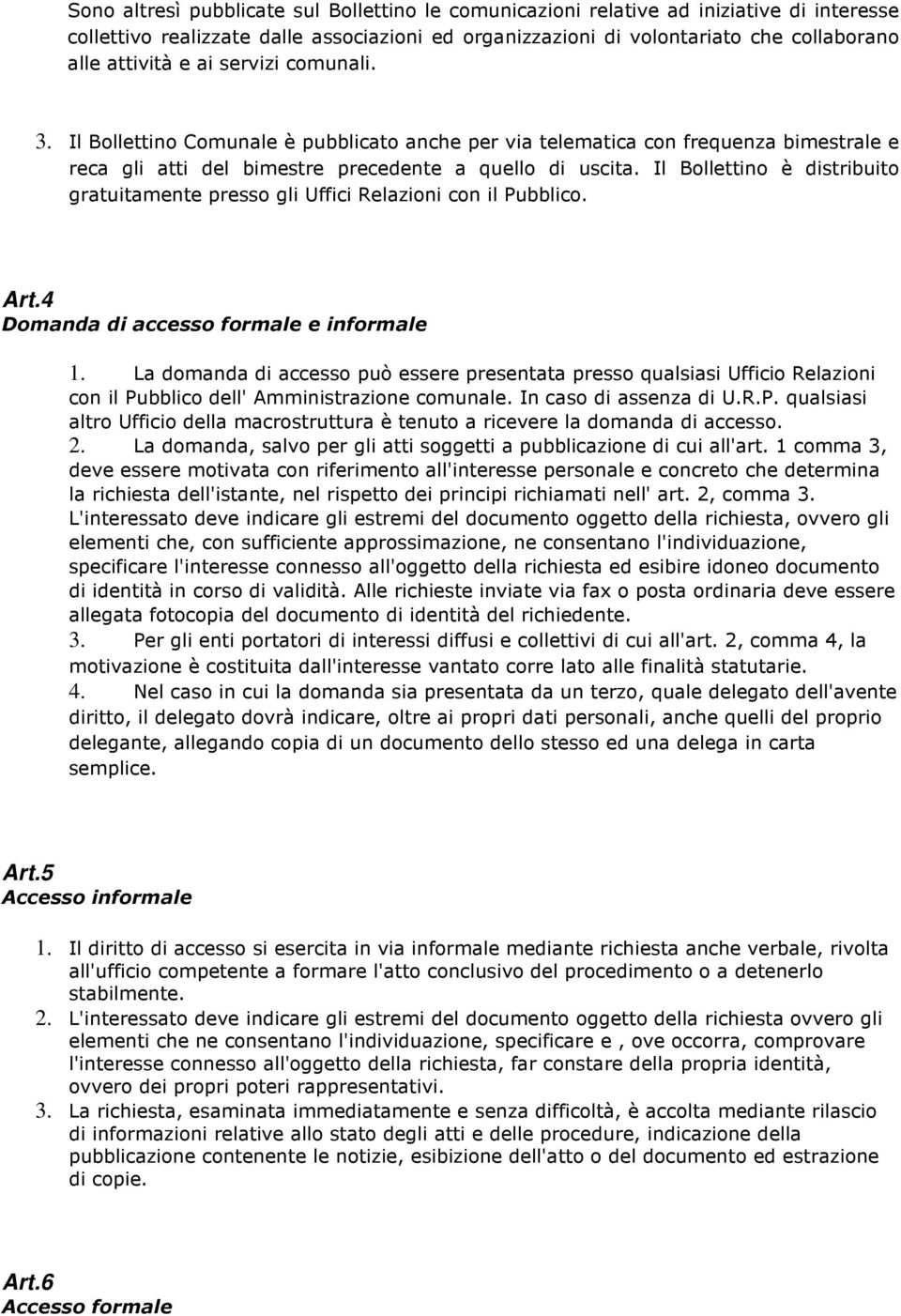 Il Bollettino è distribuito gratuitamente presso gli Uffici Relazioni con il Pubblico. Art.4 Domanda di accesso formale e informale 1.