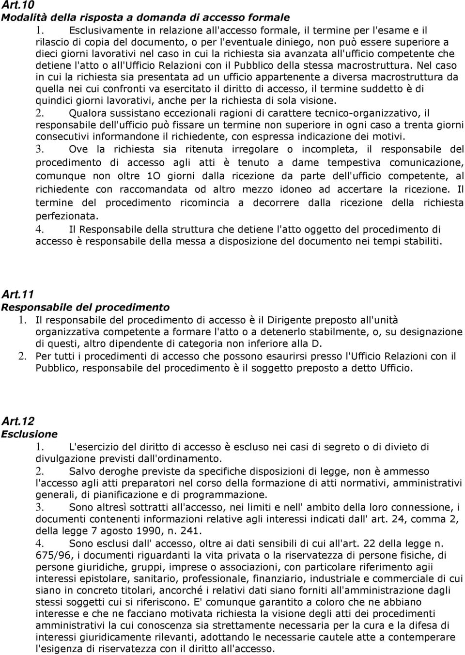 cui la richiesta sia avanzata all'ufficio competente che detiene l'atto o all'ufficio Relazioni con il Pubblico della stessa macrostruttura.