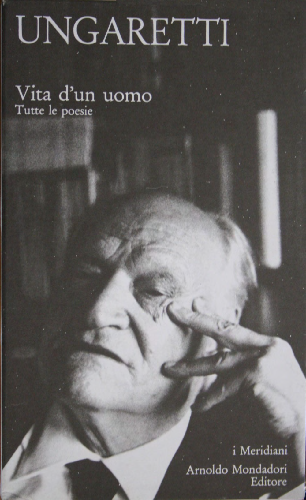 VITA D UN UOMO Nel 1969, anno che precede quello della morte di Ungaretti, Mondadori pubblica in volume unitario la Vita d un uomo, che raccoglie la produzione in versi ungarettiana all interno di