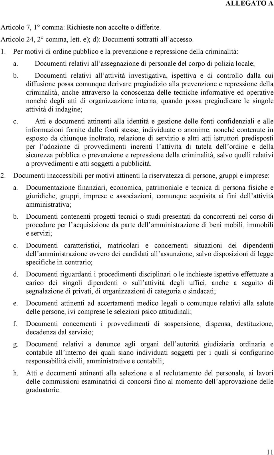 Documenti relativi all attività investigativa, ispettiva e di controllo dalla cui diffusione possa comunque derivare pregiudizio alla prevenzione e repressione della criminalità, anche attraverso la