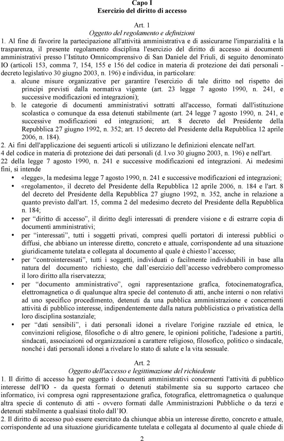 amministrativi presso l Istituto Omnicomprensivo di San Daniele del Friuli, di seguito denominato IO (articoli 153, comma 7, 154, 155 e 156 del codice in materia di protezione dei dati personali -