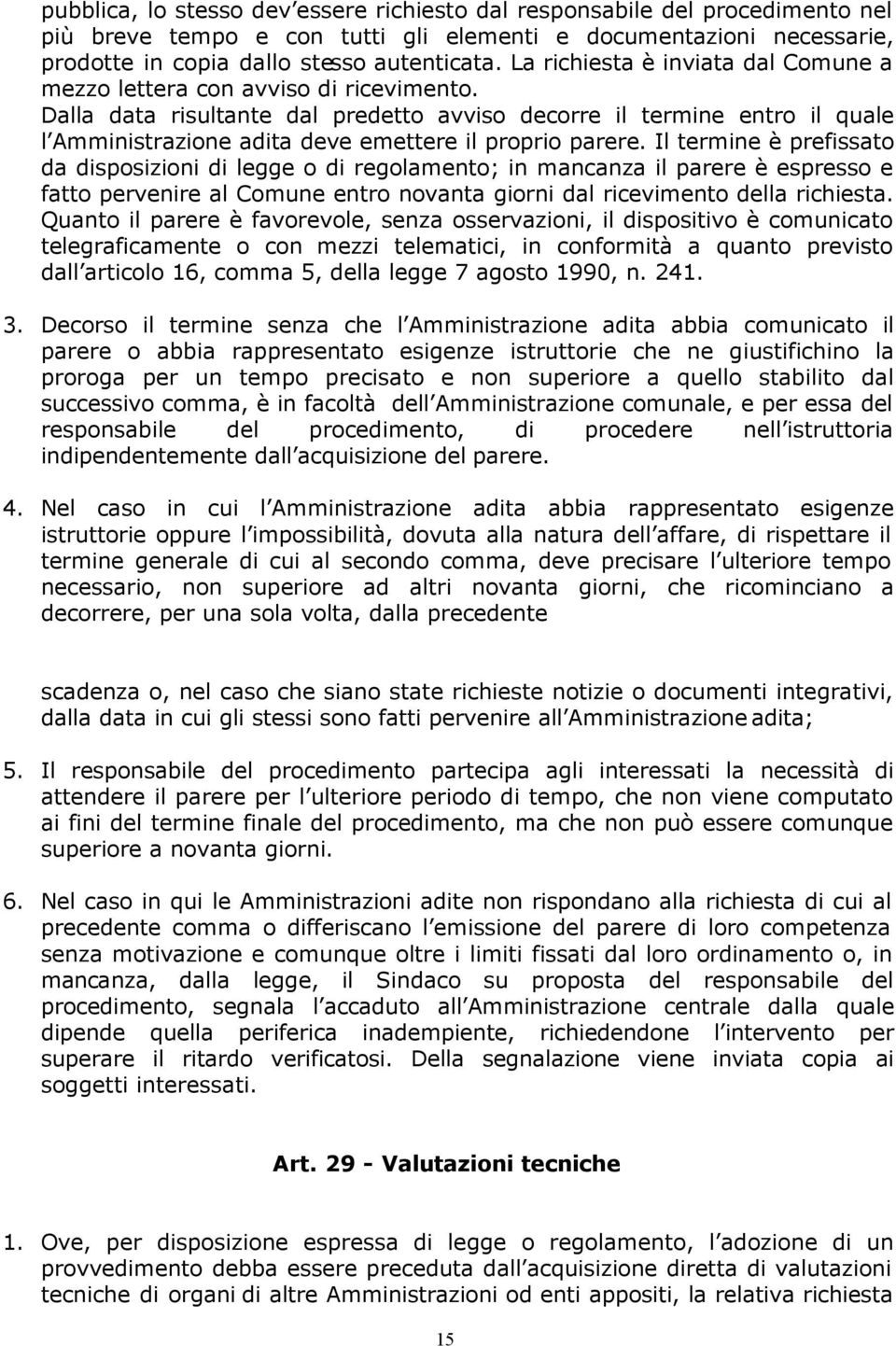 Dalla data risultante dal predetto avviso decorre il termine entro il quale l Amministrazione adita deve emettere il proprio parere.