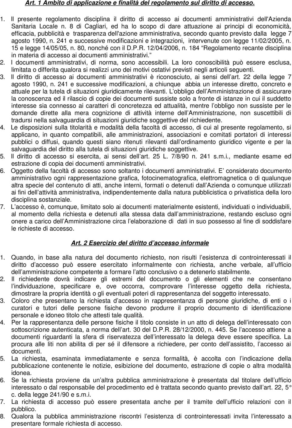 241 e successive modificazioni e integrazioni, intervenute con legge 11/02/2005, n. 15 e legge 14/05/05, n. 80, nonché con il D.P.R. 12/04/2006, n.