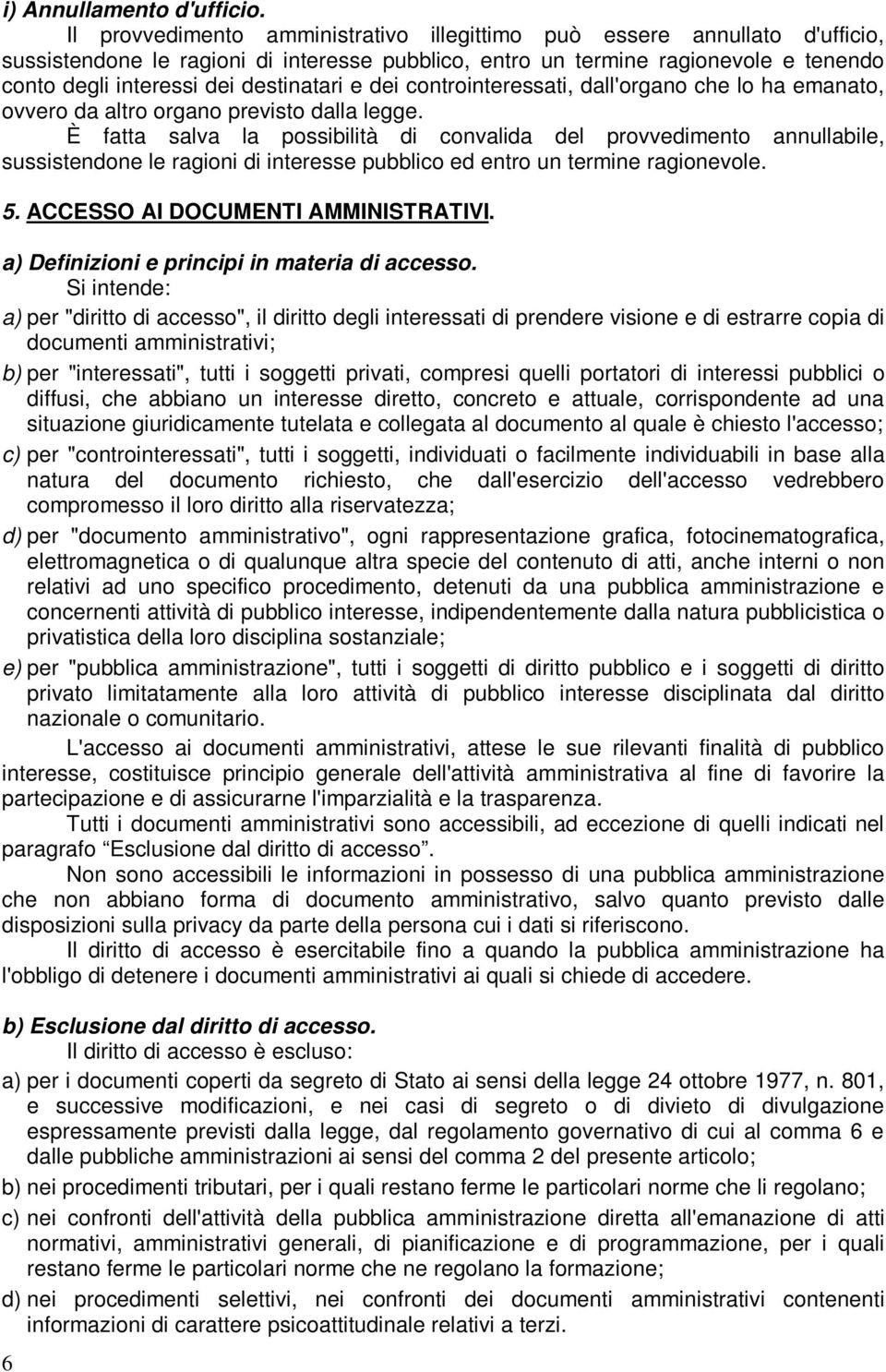 destinatari e dei controinteressati, dall'organo che lo ha emanato, ovvero da altro organo previsto dalla legge.