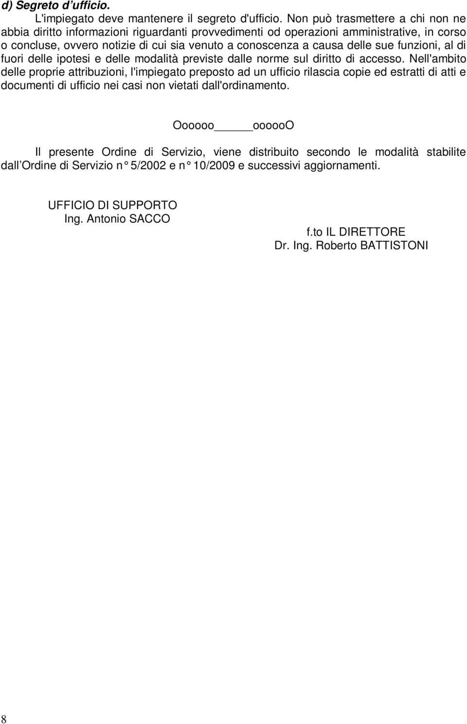 sue funzioni, al di fuori delle ipotesi e delle modalità previste dalle norme sul diritto di accesso.