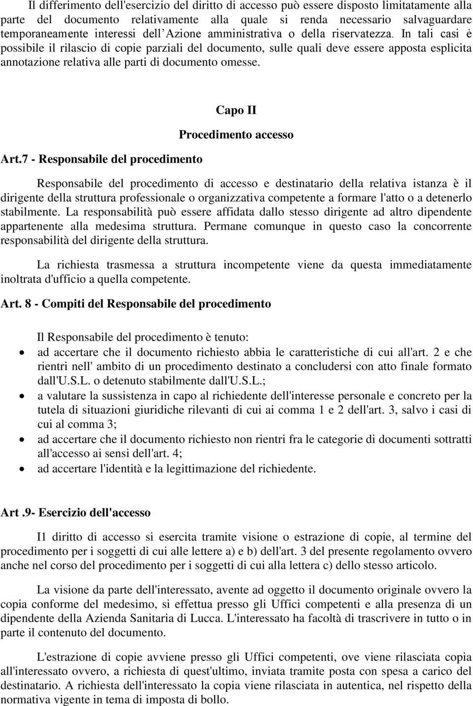 In tali casi è possibile il rilascio di copie parziali del documento, sulle quali deve essere apposta esplicita annotazione relativa alle parti di documento omesse. Art.