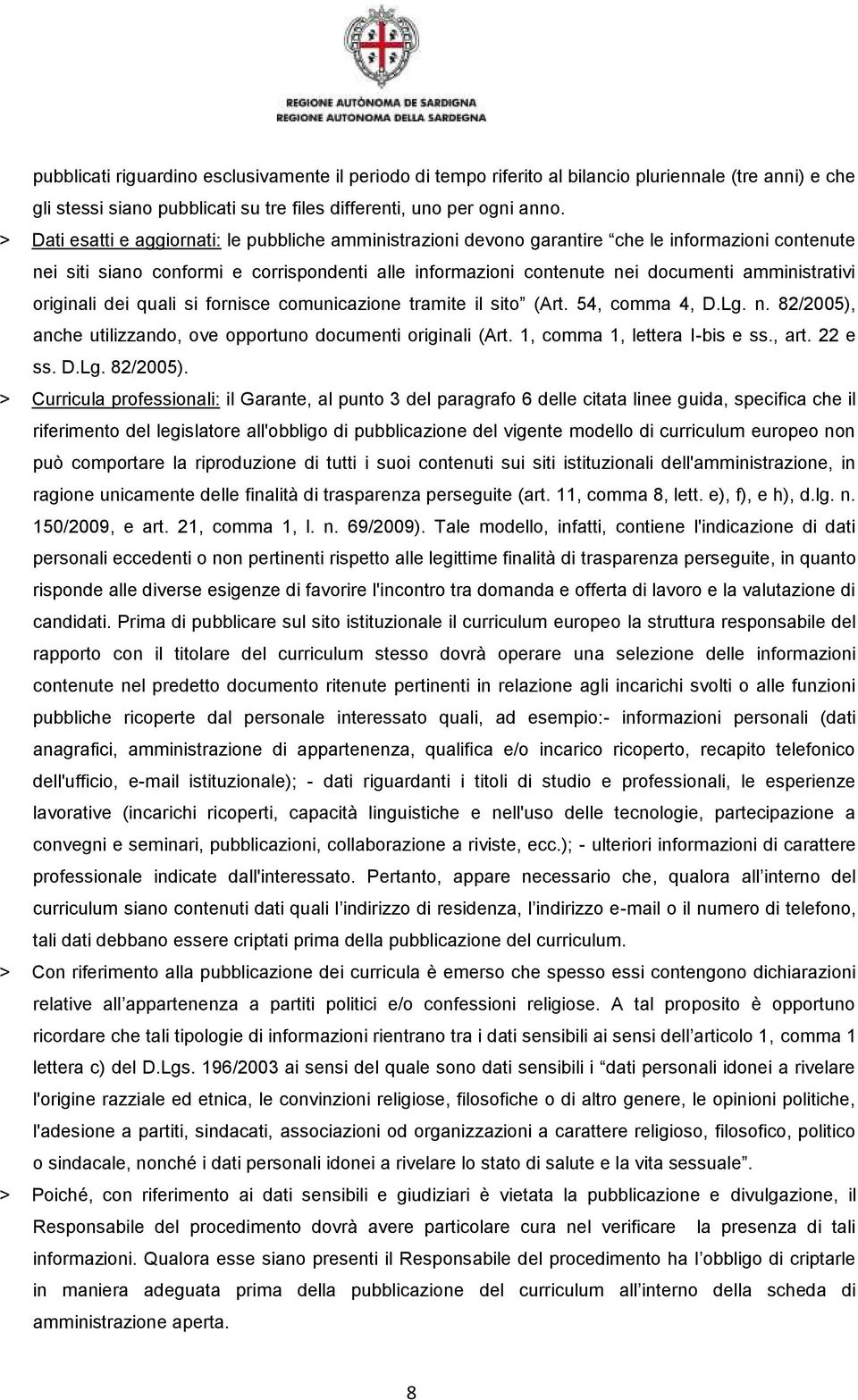 amministrativi originali dei quali si fornisce comunicazione tramite il sito (Art. 54, comma 4, D.Lg. n. 82/2005), anche utilizzando, ove opportuno documenti originali (Art.