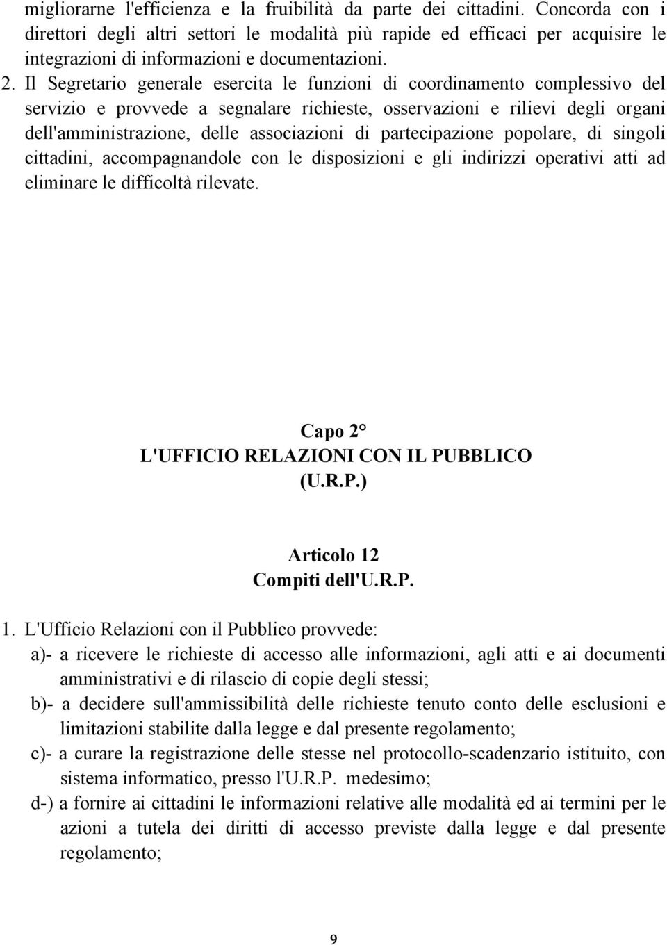 Il Segretario generale esercita le funzioni di coordinamento complessivo del servizio e provvede a segnalare richieste, osservazioni e rilievi degli organi dell'amministrazione, delle associazioni di