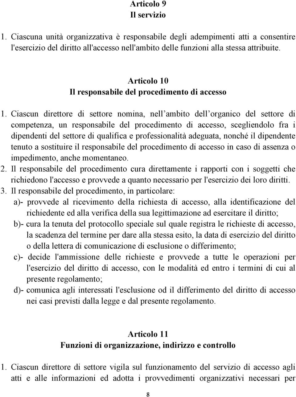 Ciascun direttore di settore nomina, nell ambito dell organico del settore di competenza, un responsabile del procedimento di accesso, scegliendolo fra i dipendenti del settore di qualifica e